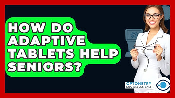 How Do Adaptive Tablets Help Seniors? - Optometry Knowledge Base