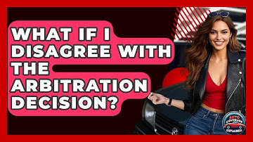 What If I Disagree With The Arbitration Decision? - Auto Coverage Explained