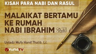 Kisah Para Nabi dan Rasul: Malaikat Bertamu ke Rumah Nabi Ibrahim - Ustadz Mufy Hanif Thalib