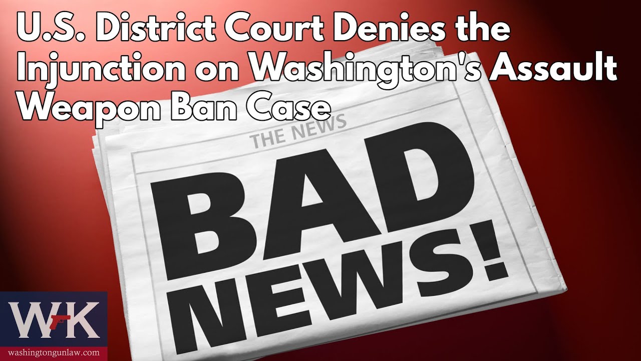 BREAKING NEWS:  U.S. District Court Denies the Injunction on Washington's Assault Weapon Ban Case