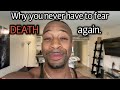 This is why you never have to FEAR DEATH again - Mental Muscle Coach
