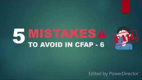 5 Mistakes to Avoid in CFAP 6