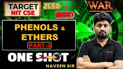 Phenols & Ethers - Part 2 | JEE 2026 | Target NIT CSE | JEE Chemistry | WAR Series | Naveen Sir