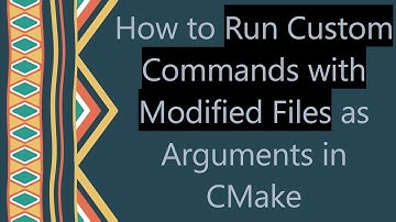 How to Run Custom Commands with Modified Files as Arguments in CMake