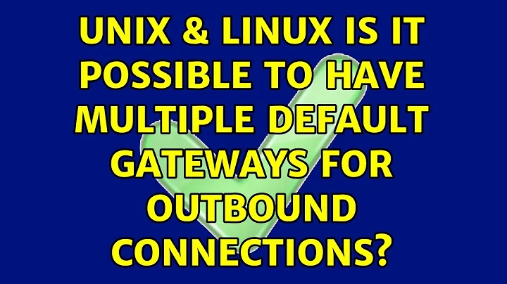 Unix & Linux: Is it possible to have multiple default gateways for outbound connections?