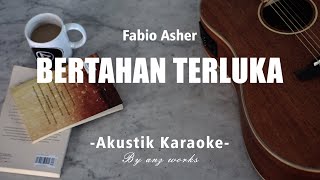 Bertahan Terluka - Fabio Asher ( AKUSTIK KARAOKE )