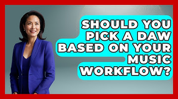 Should You Pick A DAW Based On Your Music Workflow? - Music Producer Mastery