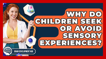 Why Do Children Seek Or Avoid Sensory Experiences? - Brain Development Hub