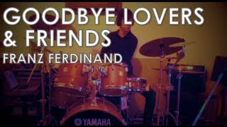 Franz Ferdinand - Goodbye Lovers & Friends: Drum Cover