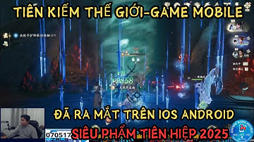 TIÊN KIẾM THẾ GIỚI : RA MẮT CHÍNH THỨC IOS-ANDROID - SIÊU PHẨM ĐỒ HỌA CÔNG NGHỆ UNREAL ENGINE 5 仙剑世界