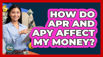 How Do APR And APY Affect My Money?