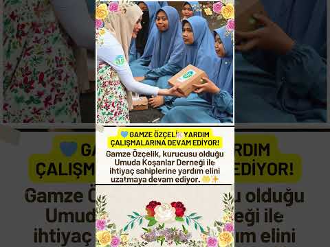 GAMZE ÖZÇELİK, UMUDA KOŞANLAR DERNEĞİ İLE YARDIM ÇALIŞMALARINA DEVAM EDİYOR! ÇOK TAKDİR EDİLDİ!