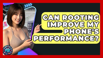 Can Rooting Improve My Phone