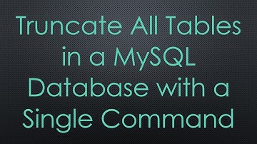 Truncate All Tables in a MySQL Database with a Single Command