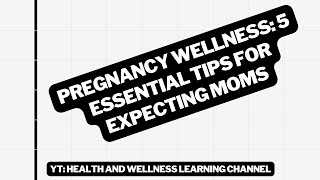 Pregnancy Wellness: 5 Essential Tips for Expecting Moms
