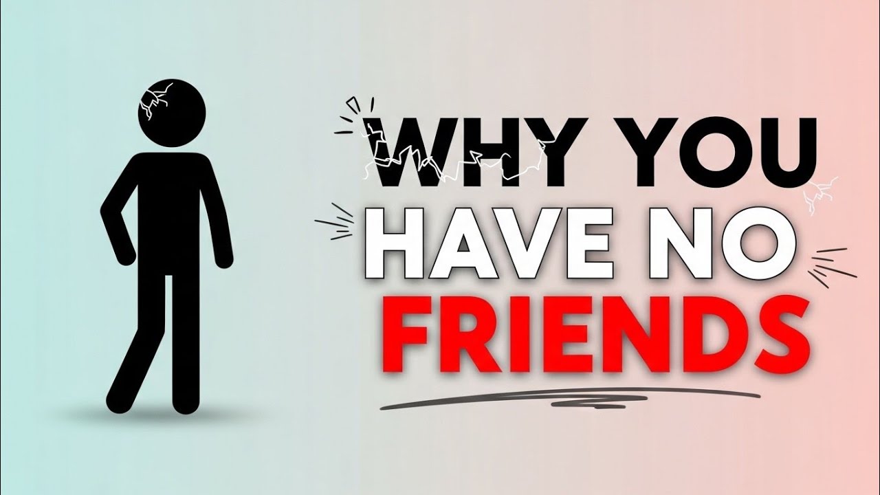 WHY YOU HAVE NO FRIENDS | Psychology Explained