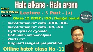 Halo alkane Halo arene-Class 12- L5(a)-Batch2- Substitution with KCN, AgCN, Wurtz, Grignard reagent