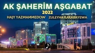 Hajy Yazmammedow. feat Zuleyha K. - Ak Şaherim Aşgabat  2022 Resimi