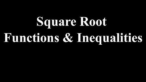 Lesson 7.3: Square Root Functions & Inequalities