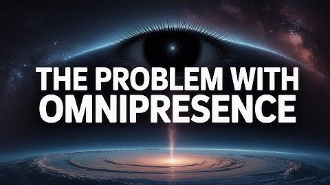 The Problem with Omnipresence: Why ‘God is Everywhere’ Makes No Sense