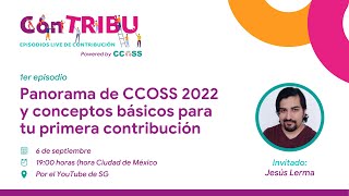 ConTRIBU T2E1: Panorama de CCOSS 2022 y conceptos básicos para tu primera contribución.