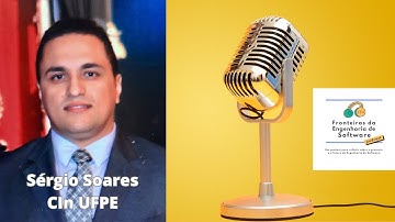 34: Interação da pesquisa com a indústria, com Sérgio Soares (CIn UFPE)
