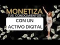 MONETIZA tus conocimientos con un ACTIVO DIGITAL