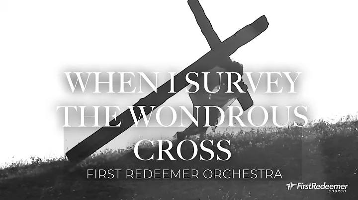 WHEN I SURVEY THE WONDROUS CROSS | REDEEMER ORCHESTRA | EASTER SPECIAL