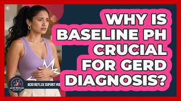 Why Is Baseline pH Crucial For GERD Diagnosis? - Acid Reflux Support Hub