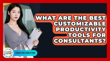 What Are The Best Customizable Productivity Tools For Consultants? - Consulting Career Hub