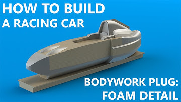 Bodywork Part 2: Foam Detail