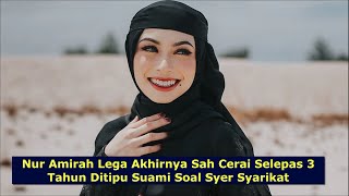 Nur Amirah Lega Akhirnya Sah Cerai Selepas 3 Tahun Ditipu Suami Soal Syer Syarikat