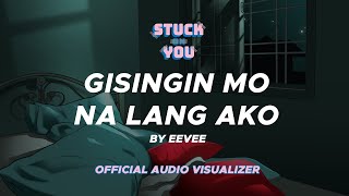 eevee - Gisingin Mo Na Lang Ako (Kung Tayo Na) (Stuck On You OST) (Official Visualizer)