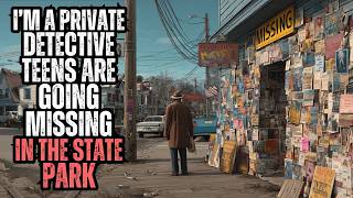 I'm a Private Detective - Teens Are Going Missing in the State Park
