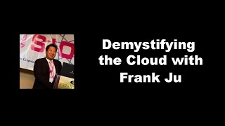 Demystifying the Cloud with Frank Ju