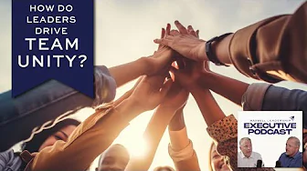 How Do Leaders Drive Team Unity? (Maxwell Leadership Executive Podcast)