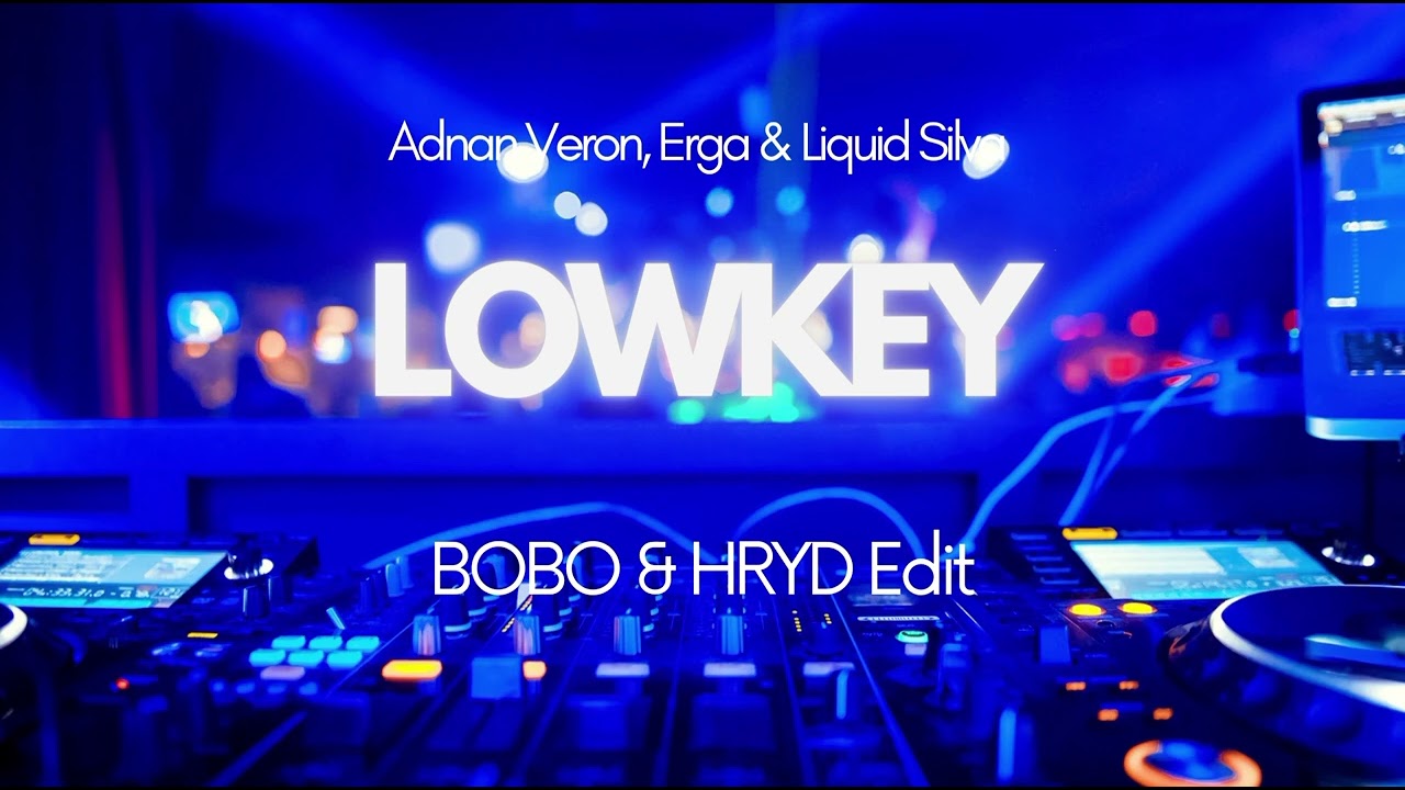 Adnan Veron, Erga & Liquid Silva - LOWKEY ( BOBO & HRYD Edit )