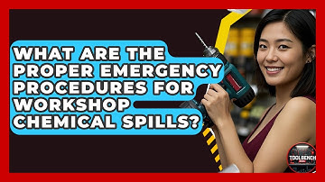 What Are The Proper Emergency Procedures For Workshop Chemical Spills? - ToolBench Pros