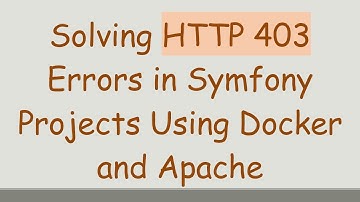 Solving HTTP 403 Errors in Symfony Projects Using Docker and Apache