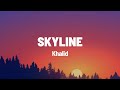 Khalid - Skyline (Lyrics)