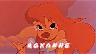 R O X A N N E  (A Goofy Movie Edit)