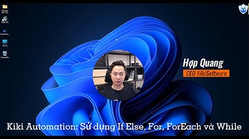 Kiki Automation 4.0: Cách sử dụng If Else, For, ForEach và While