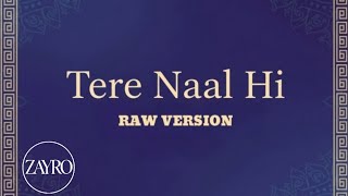Zayro - Tere Naal Hi Official Audio Raw Version