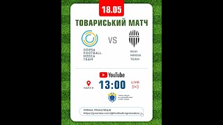 18.05.2024 Товариський матч Odesa Football media team VS Ruh Media team