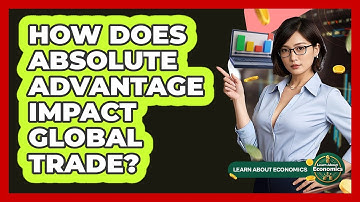 How Does Absolute Advantage Impact Global Trade? - Learn About Economics
