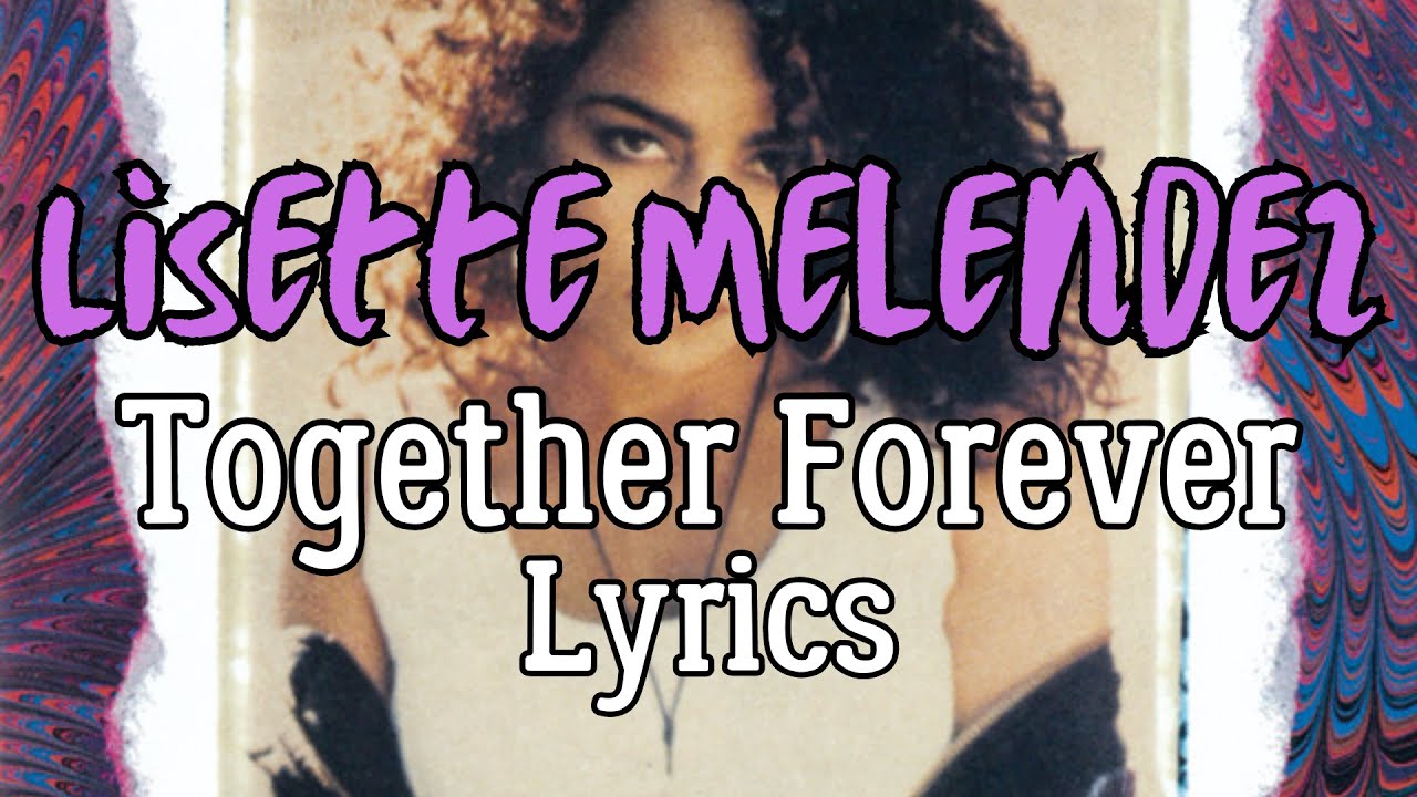 Guarda Lisette Melendez - Together Forever Lyrics su YouTube Guarda Lisette Melendez - Together Forever Lyrics su YouTube