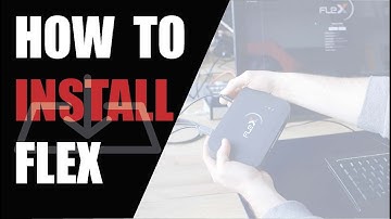 HOW TO INSTALL FLEX