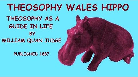 Theosophy Wales Hippo:- Theosophy as a Guide in Life by William Quan Judge.