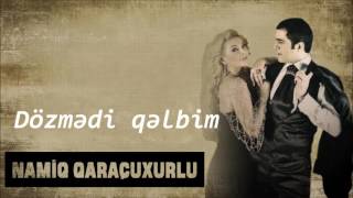 Namiq Qaraçuxurlu ft Aygün Kazimova - Dözmədi qəlbim