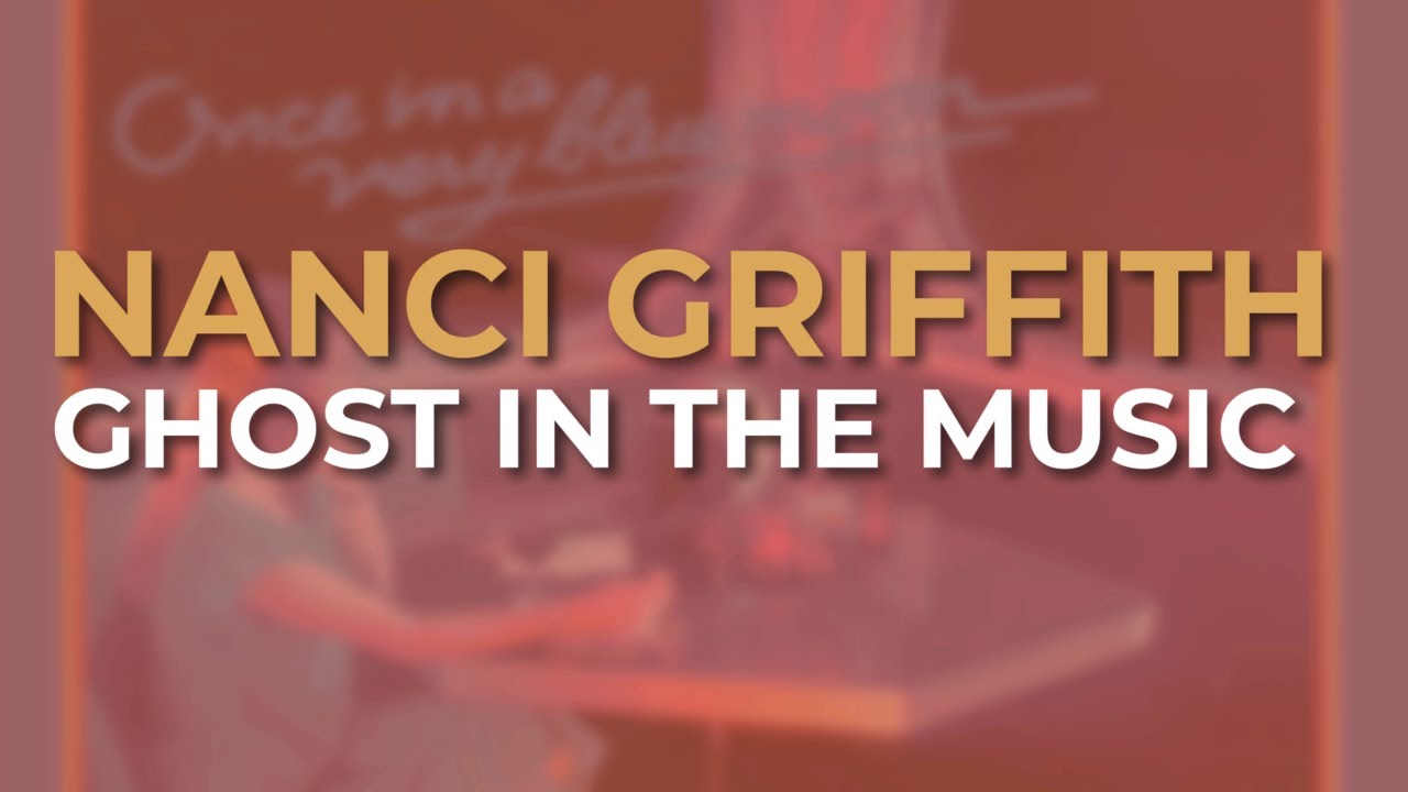 Nanci Griffith - Ghost In The Music (Official Audio) - YouTube